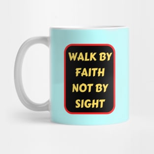 Walk By Faith Not By Sight | Christian Typography Mug